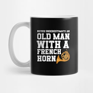 Never Underestimate An Old Man With A French Horn Mug